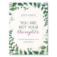 Mindful in Minutes: You Are Not Your Thoughts Journal, White/Green Artwork Cover, (160) 10 x 7.5 Sheets