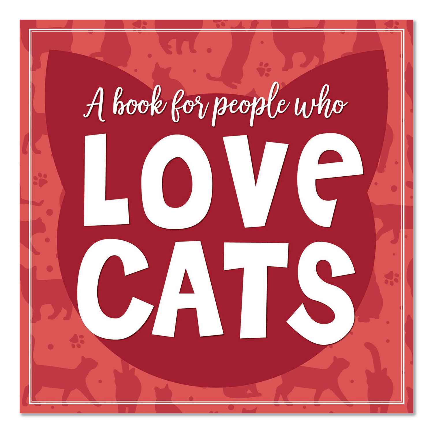 Love Cats (A Book For People Who) Hardcover Book, 96 Pages