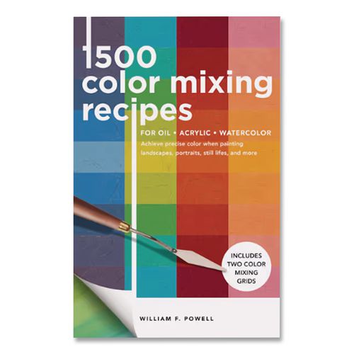 1,500 Color Mixing Recipes for Oil, Acrylic and Watercolor, Written by William F. Powell, Paperback, 176 Pages